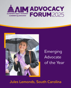 Jules Lemonds, Miss Hartsville SC, has been named Emerging Advocate of the Year by the national Alzheimer's Impact Movement. Jules received the award this week at the AIM Advocacy Forum in Washington, DC, after which she joined over 1,100 other advocates on Capitol Hill to meet with their members of Congress on key issues.